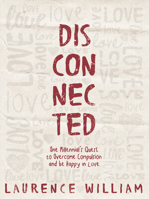 cover image of Disconnected: One Millenial's Quest to Overcome Compulsion and Be Happy in Love